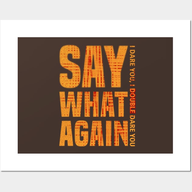 SAY WHAT AGAIN Wall Art by quotepublic